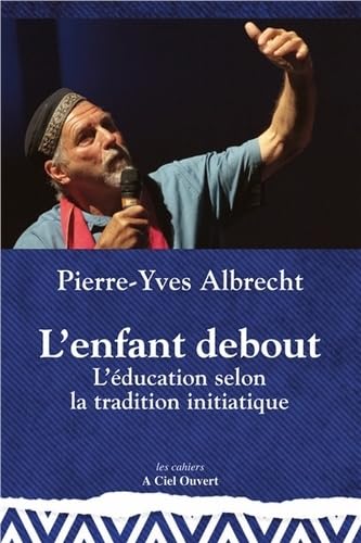 L'enfant debout: L'éducation selon la tradition initiatique Books