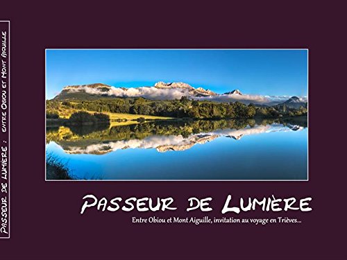 Passeur de lumière: Entre Obiou et Mont Aiguille, invitation au voyage en Trièves... book