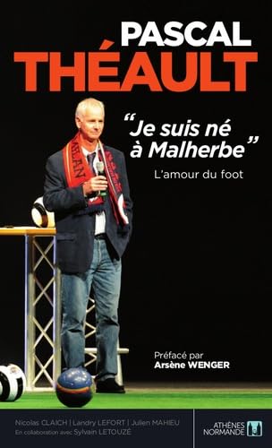 Pascal Théault : "Je suis né à Malherbe": L'amour du foot Politics & History