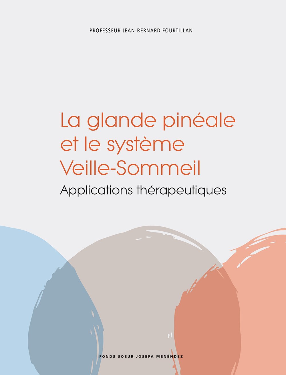 La glande pinéale et le système Veille-Sommeil. Applications thérapeutiques Professeur Jean-Bernard FOURTILLAN et Jumpertz Conseil book