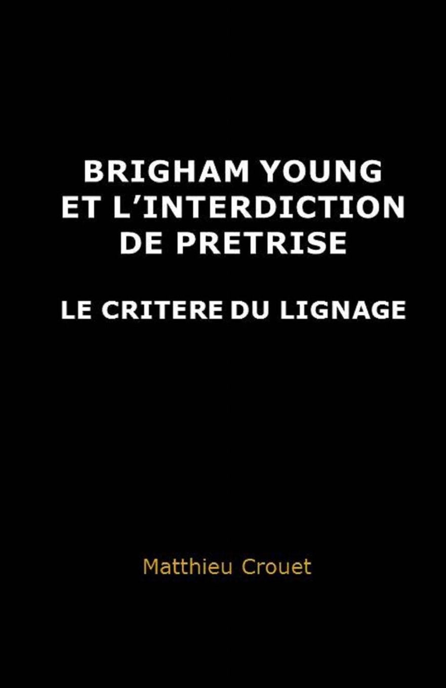 Brigham Young et l'interdiction de pretrise: Le critere du lignage book