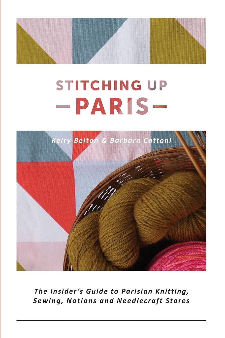 Stitching up Paris: The Insider's Guide to Parisian Knitting, Sewing, Notions and Needlecraft Stores book