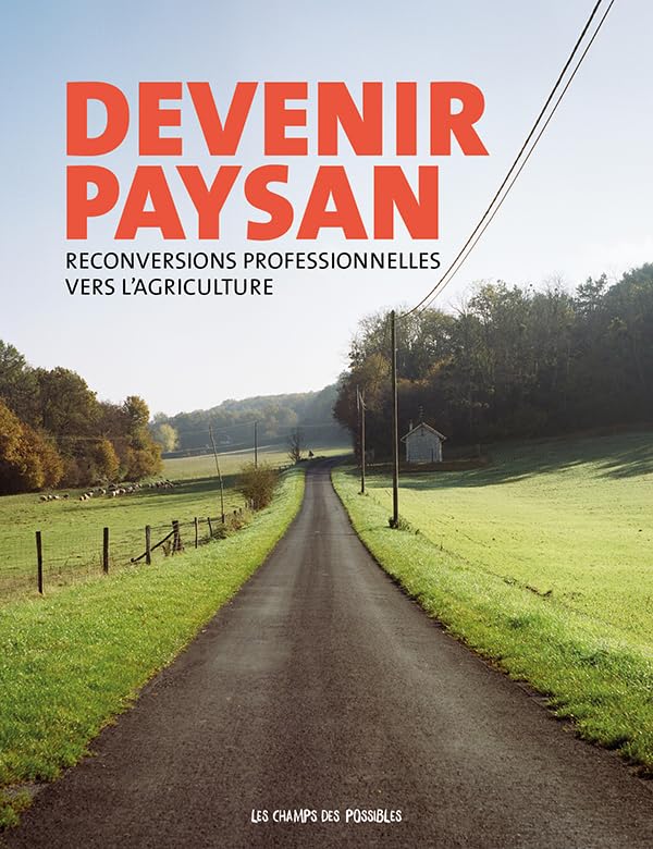 Devenir Paysan. Reconversions professionnelles vers l'agriculture. Business, Finance & Career