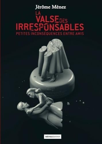 La Valse des Irresponsables : Petites Inconséquences Entre Amis book