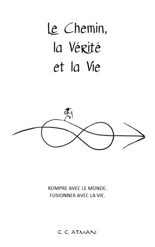 Le Chemin, la Vérité et la Vie: Rompre avec le Monde. Fusionner avec la Vie. book