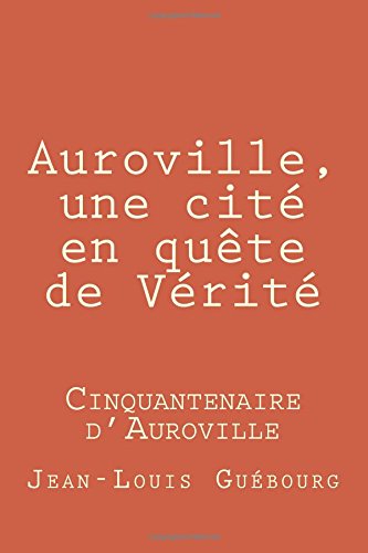 Auroville, une cité en quête de Vérité: Cinquantenaire d'Auroville Politics & History