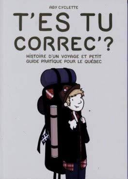 T'es Tu Correc' ? Histoire d'un Voyage et Petit Guide Pratique pour le Québec Books