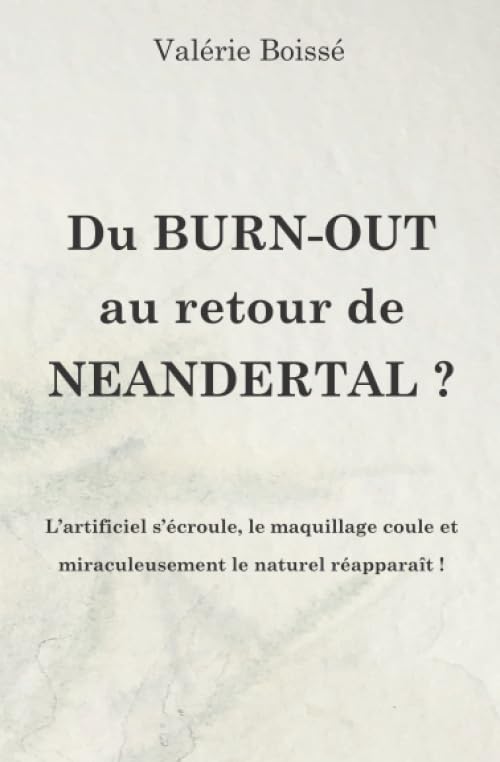 Du Burn-out au retour de Neandertal ?: L'artificiel s'écroule, le maquillage coule et miraculeusement le naturel réapparaît ! book
