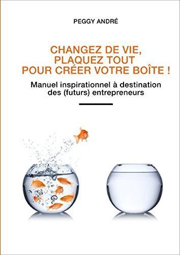 Changez de vie, plaquez tout pour créer votre boite ! Books