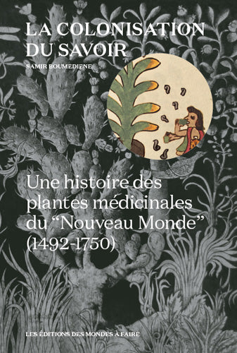 La colonisation du savoir : une histoire des plantes médicinales du Nouveau Monde (1492-1750) Politics & History