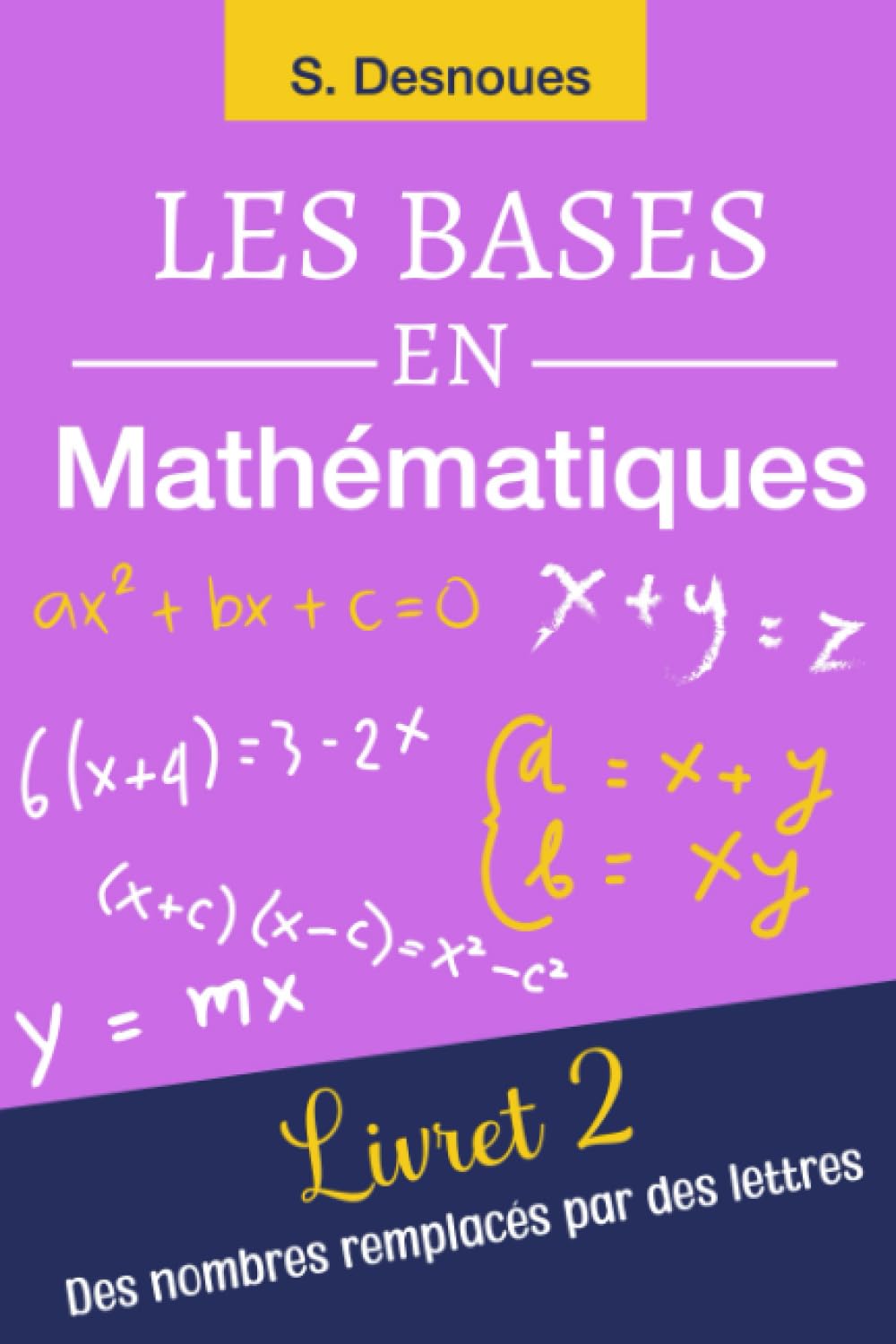 LES BASES EN MATHÉMATIQUES: Livret 2 | Des Nombres Remplacés par les Lettres Learning & Reference
