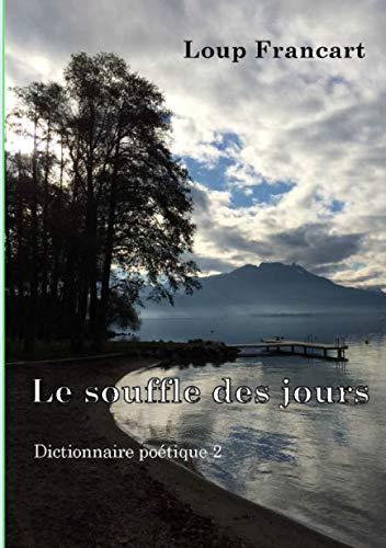 Le souffle des jours: Dictionnaire poétique 2 Essays & Short Stories
