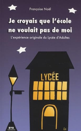 Je croyais que l'école ne voulait pas de moi: L'expérience originale du Lycée d'adultes book
