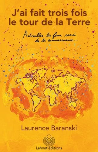 J'ai fait trois fois le tour de la terre. reveiller les feux sacres de la connaissance Books