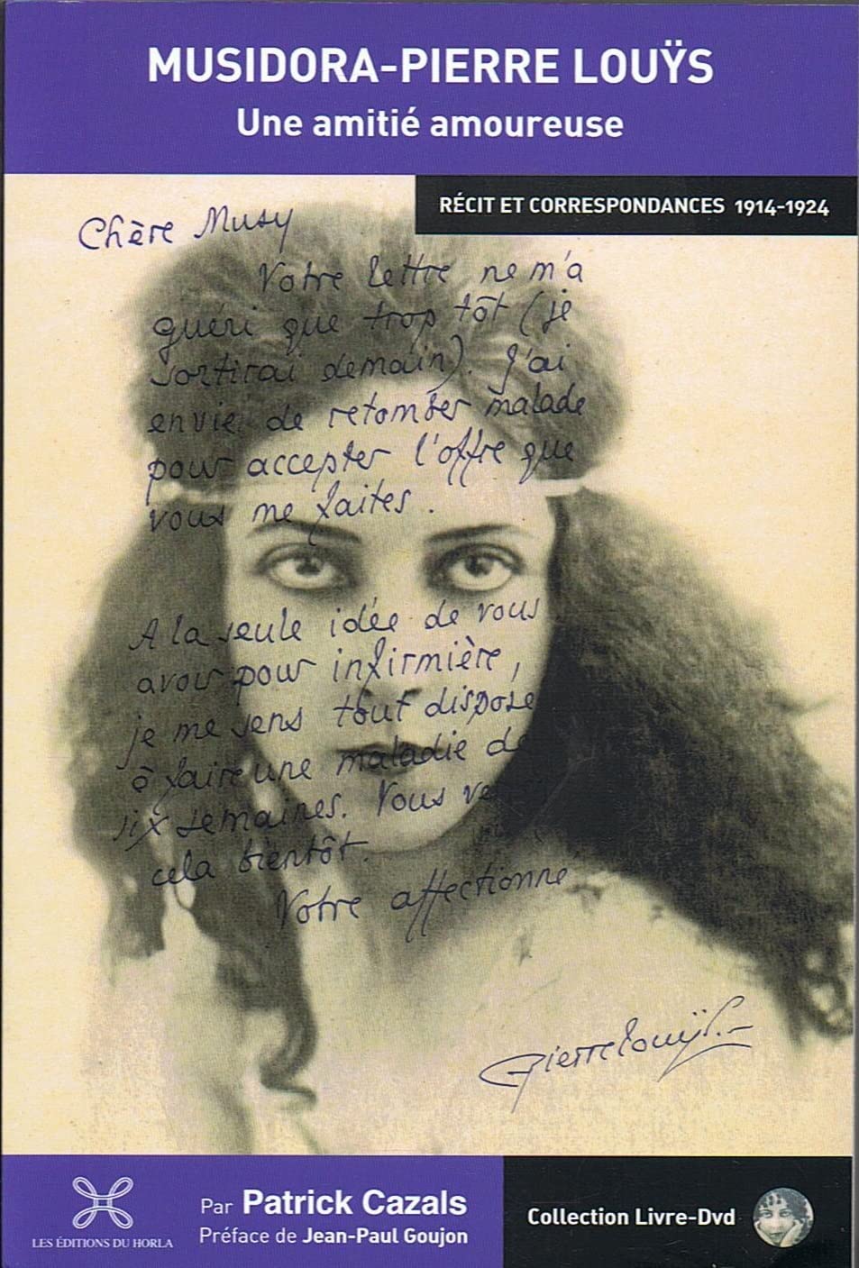 Musidora - Pierre Louÿs : une amitié amoureuse - récit et correspondances 1914 - 1924 / Livre + DVD Patrick Cazals; Les Editions du Horla et Jean-Paul Goujon book