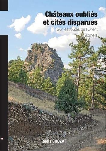Châteaux oubliés et cités disparues / Sur les routes de l'Orient - T3 book