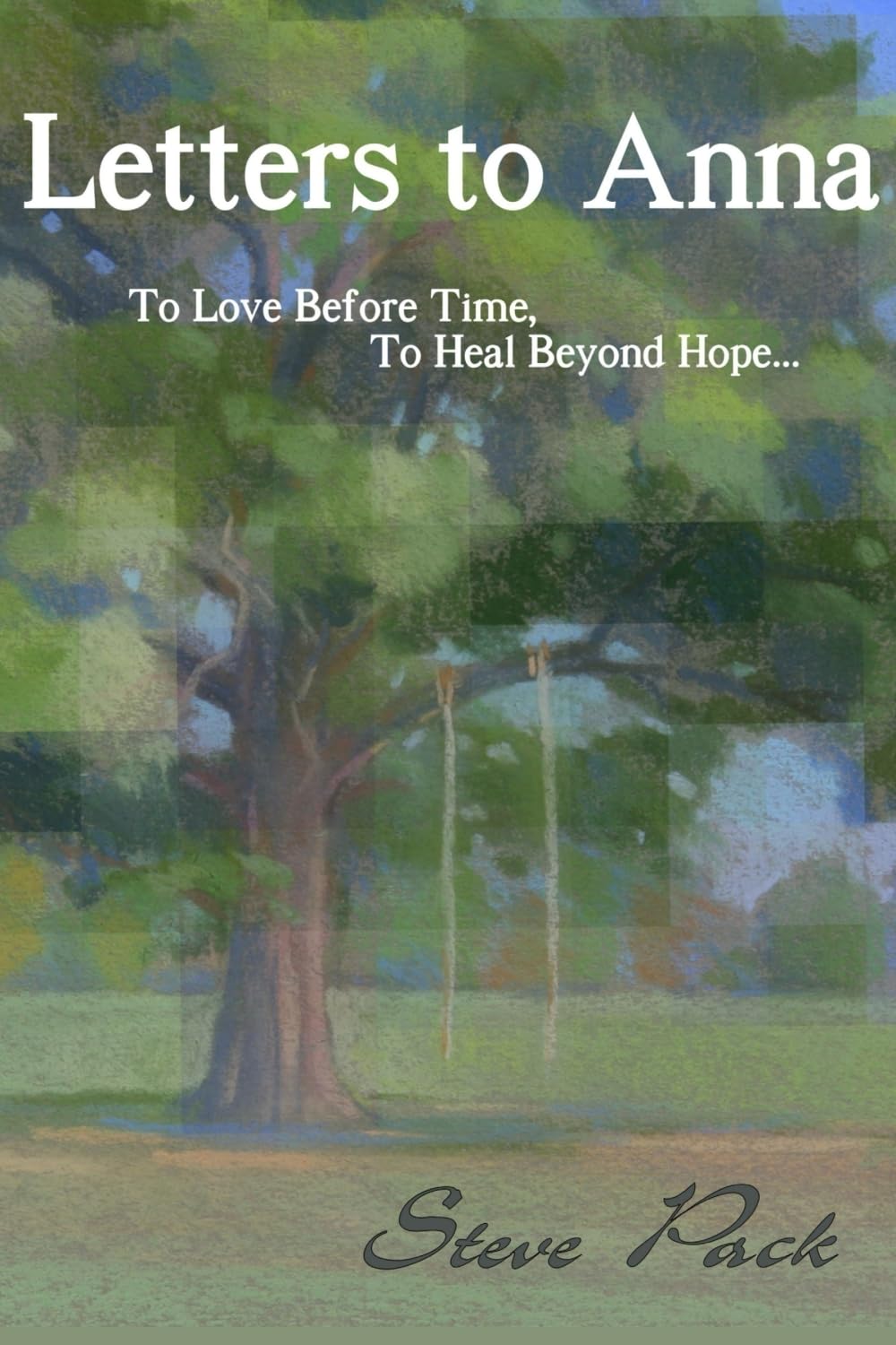 Letters to Anna - To Love Before Time, To Heal Beyond Hope... Memories