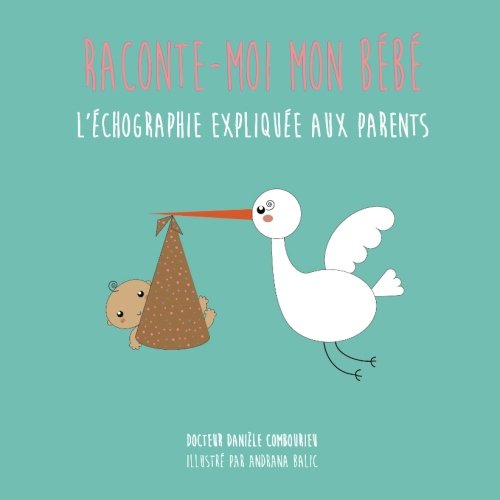 Raconte-moi mon bébé: L'échographie expliquée aux parents Health, Nutrition & Fitness