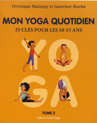 Mon yoga quotidien. Vol. 2. 25 clés pour les 10-15 ans book