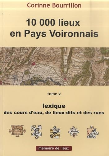 10 000 lieux en Pays voironnais: Tome 2, Lexique des cours d'eau, de lieux-dits et des rues book