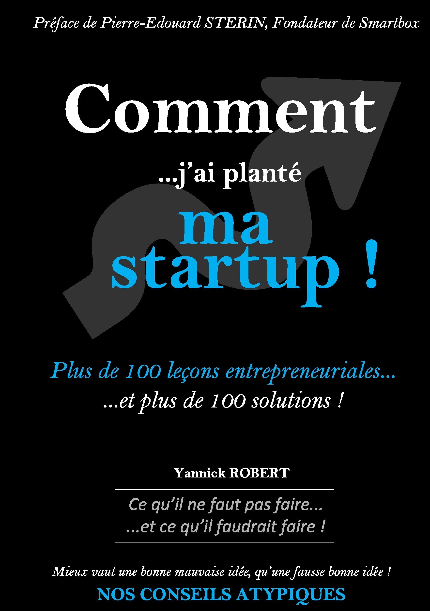 Comment j'ai planté ma startup: Plus de 100 leçons entrepreneuriales et plus de 100 solutions Law