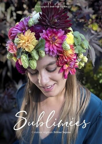 Sublimées: Création végétale Hélène Supion book