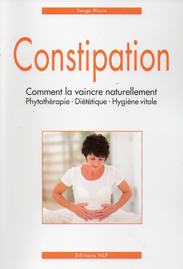 Constipation, comment la vaincre naturellement. Phytothérapie, Diététique, Hygiène vitale Books