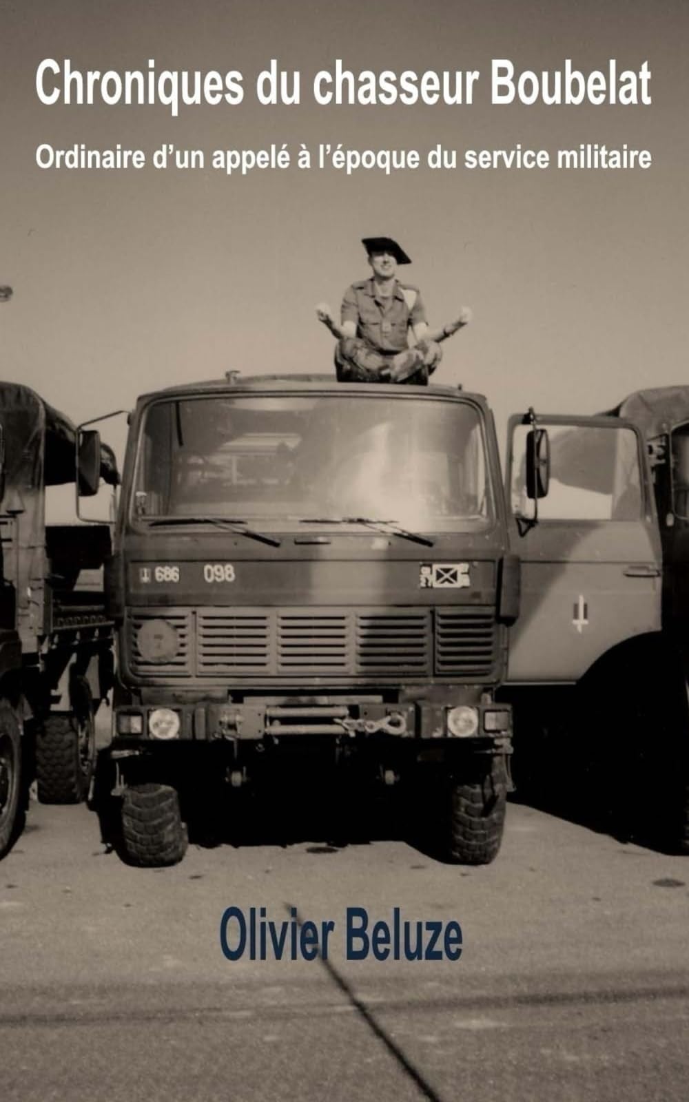 Chroniques du chasseur Boubelat: ordinaire d'un appelé à l'époque du service militaire Books