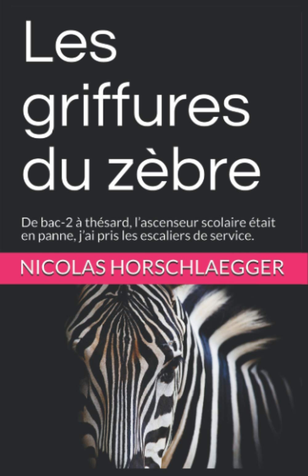 Les griffures du zèbre: De bac-2 à thésard, l’ascenseur scolaire était en panne, j’ai pris les escaliers de service. Psychology