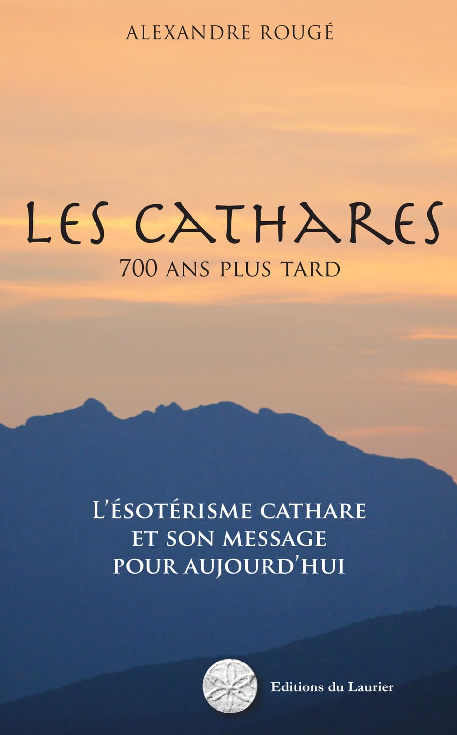 Les Cathares - 700 ans plus tard - L'ésotérisme cathare et son message pour aujourd'hui Religion & Esotericism