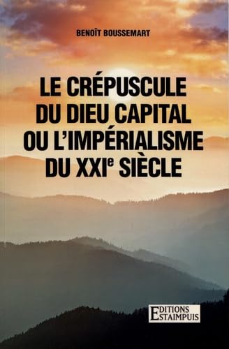 Le crépuscule du dieu capital ou l'impérialisme du XXIe siècle book