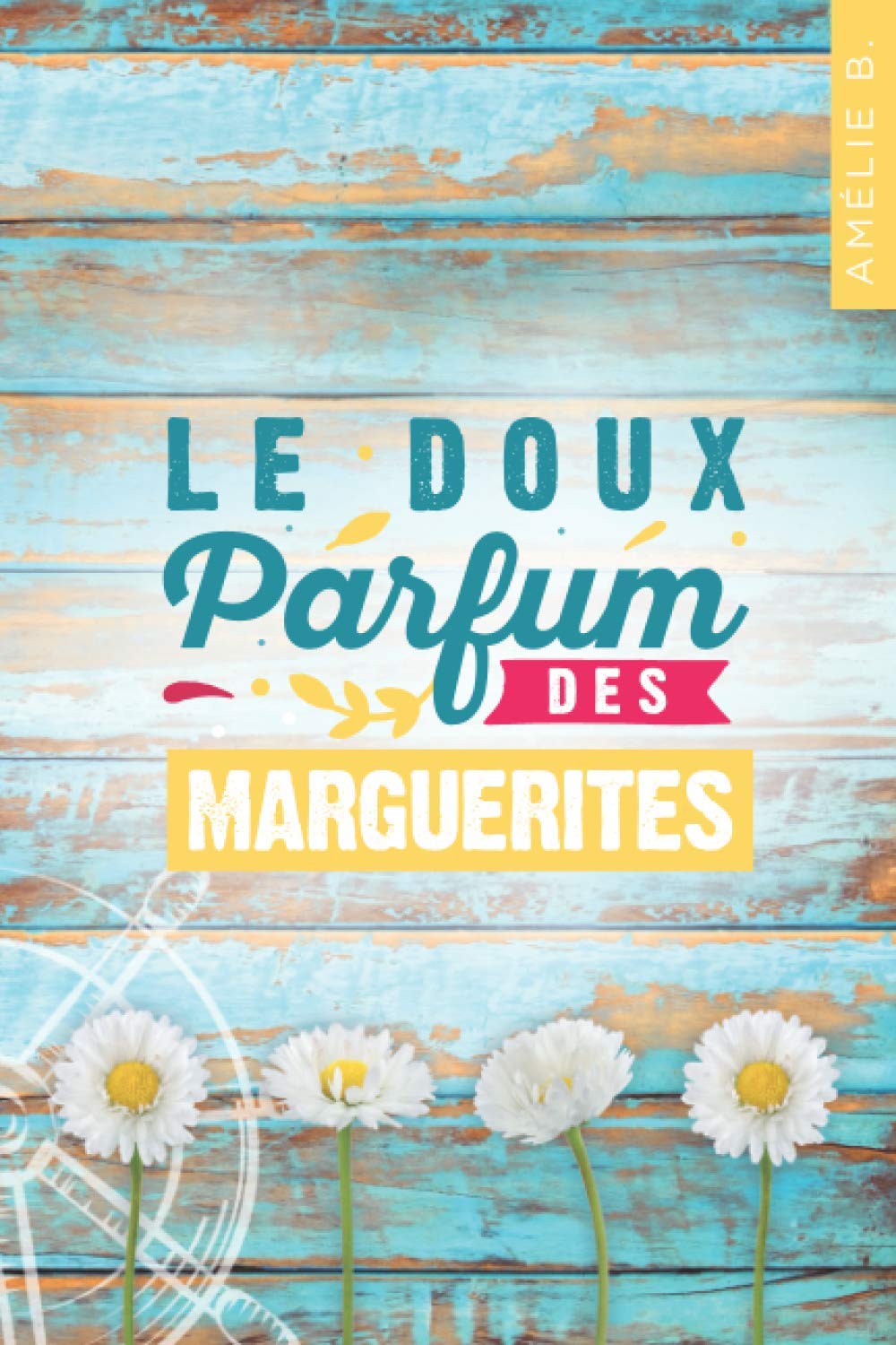 Le doux parfum des marguerites: Un roman d'été captivant où romance et suspense s'entremêlent habilement Contemporary Romance