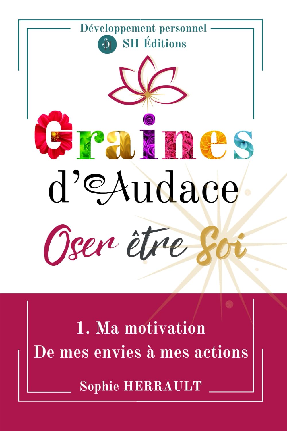 Graines d'Audace - Oser être Soi: 1. Ma motivation - De mes envies à mes actions book