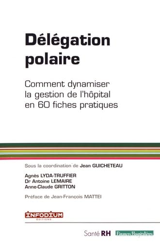 Délégation polaire: Comment dynamiser la gestion de l'hôpital en 60 fiches pratiques Books