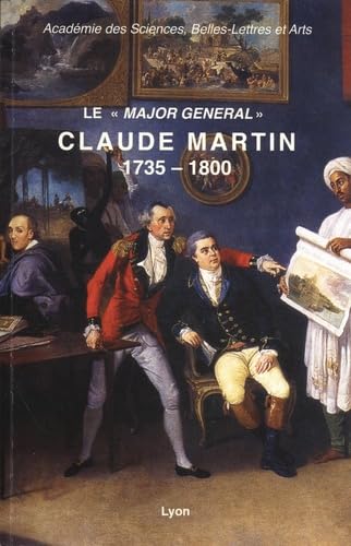 Le "major général" Claude Martin (1735-1800): Aux origines de La Martinière book