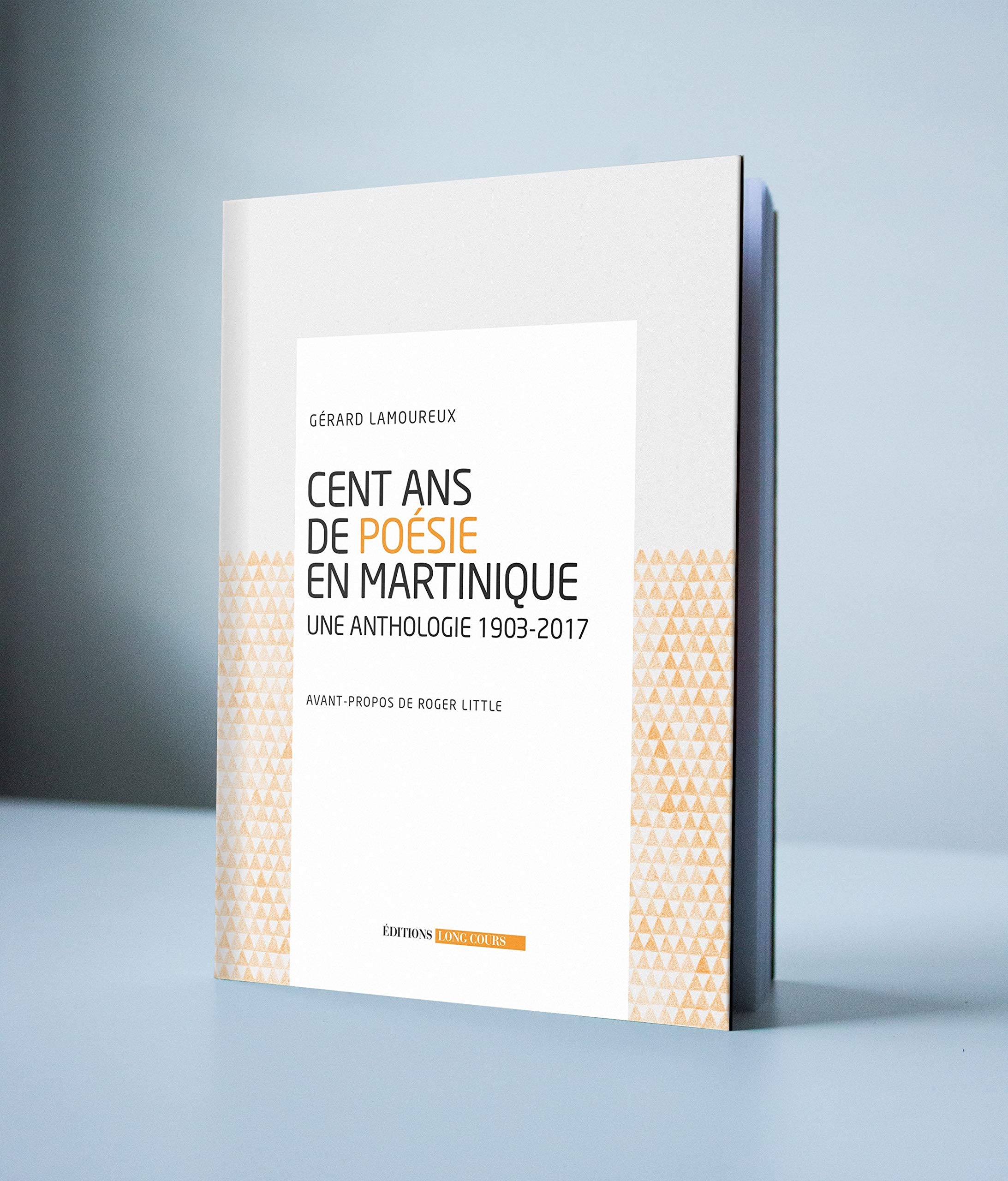 Cent Ans de Poesie en Martinique - une Anthologie 1903 - 2017 Poetry