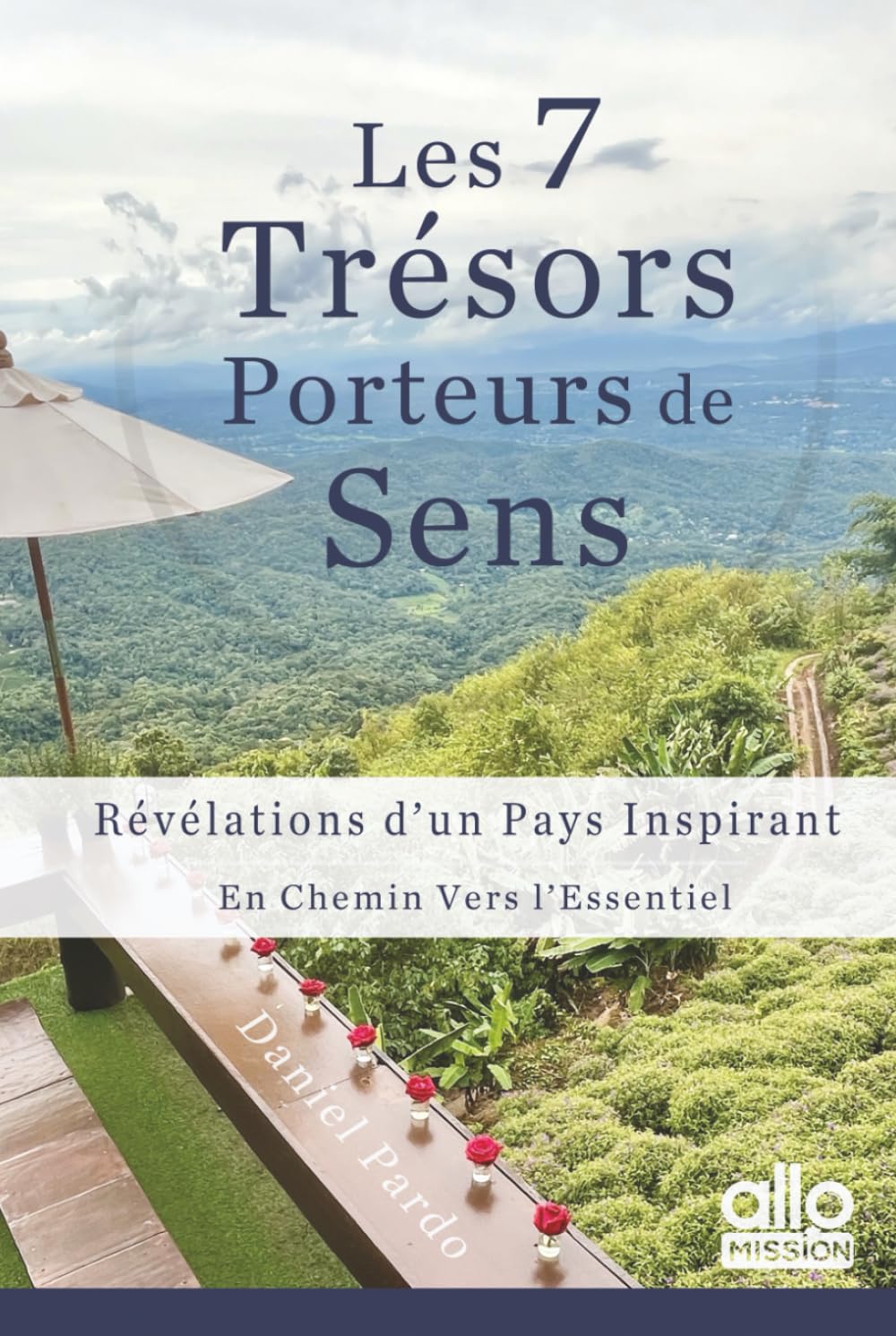 Les 7 Trésors Porteurs de Sens: Révélations d’un Pays Inspirant. En Chemin Vers l’Essentiel. book