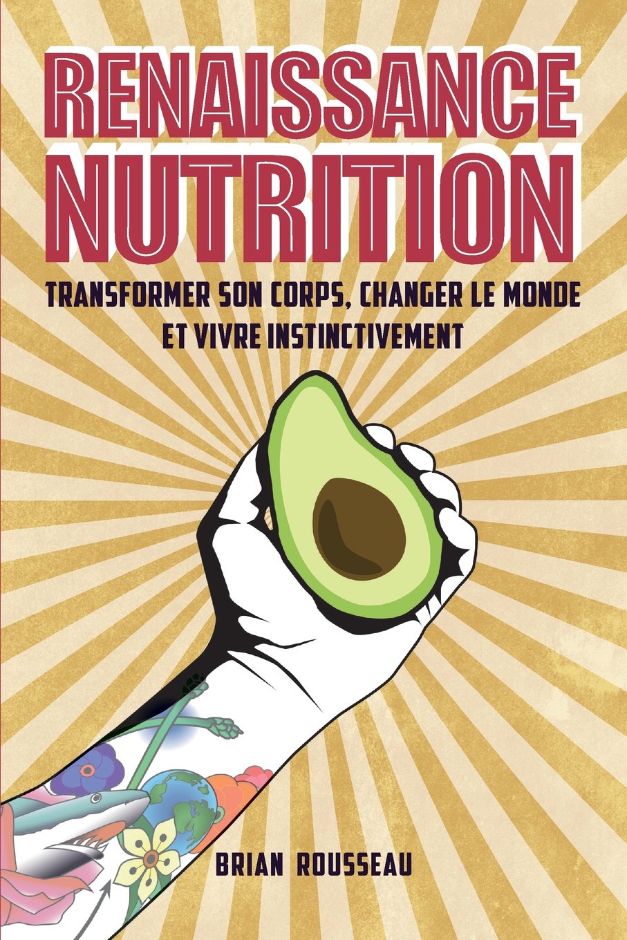 Renaissance Nutrition: Transformer son corps, changer le monde et vivre instinctivement book