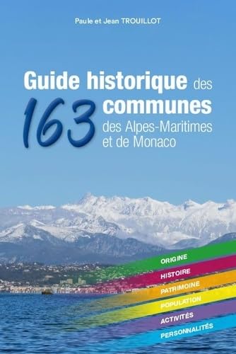 Guide historique des 163 communes des Alpes-Maritimes et de Monaco: Origine-Histoire-Patrimoine-Population-Activités-Personalités. Fiction