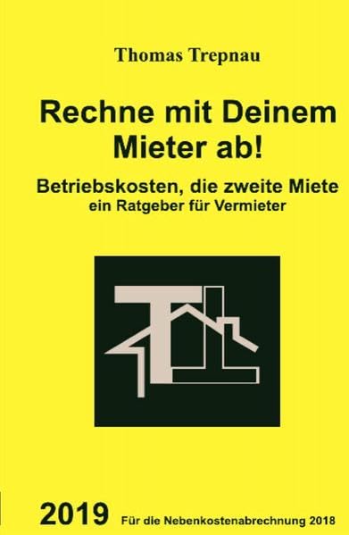 Rechne mit Deinem Mieter ab! Betriebskosten, die zweite Miete: 2019 Für die Nebenkostenabrechung 2018 (Vermieter-Ratgeber) Law