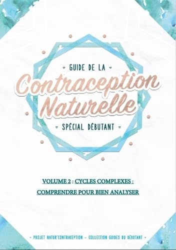 Guide de la Contraception Naturelle, spécial débutant VOL2: Cycles complexes : comprendre pour: Volume 2, Cycles complexes : comprendre pour bien analyser Medicine