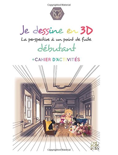 Je dessine en 3D : la perspective a un point de fuite.: Debutant (ARTS et SCIENCES) Non-fiction