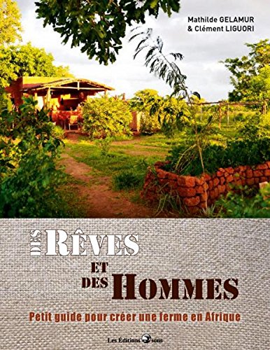 Des rêves et des hommes, petit guide pour créer une ferme en Afrique book