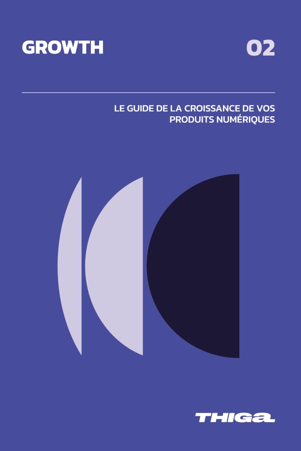 Growth: Le guide de la croissance de vos produits numériques ! (Product Academy, Band 2) Business, Finance & Career