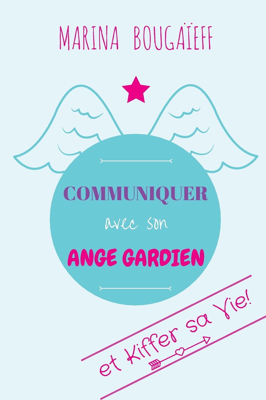 Communiquer avec son ange gardien & kiffer sa vie book
