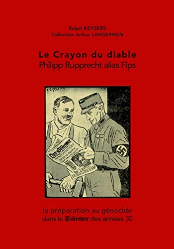 Le Crayon du diable - Philipp Rupprecht alias Fips: La préparation au génocide dans le Stürmer des années 30 book