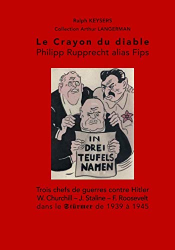 Le crayon du diable - Philipp Rupprecht alias Fips: Trois chefs de guerres contre Hitler. W. Churchill, J. Staline et F. Roosevelt Books
