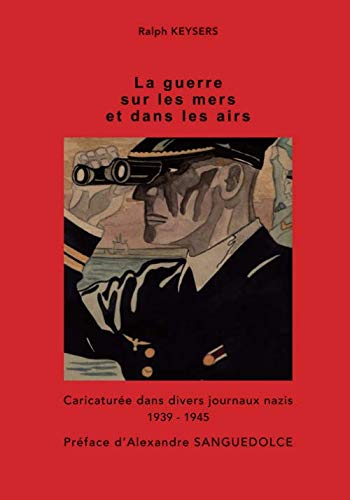 La guerre sur les mers et dans les airs.: Caricaturée dans divers journaux nazis Politics & History