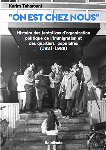 "On est chez nous", Histoire des tentatives d’organisation politique de l’immigration et des quartiers populaires (1981-1988) book