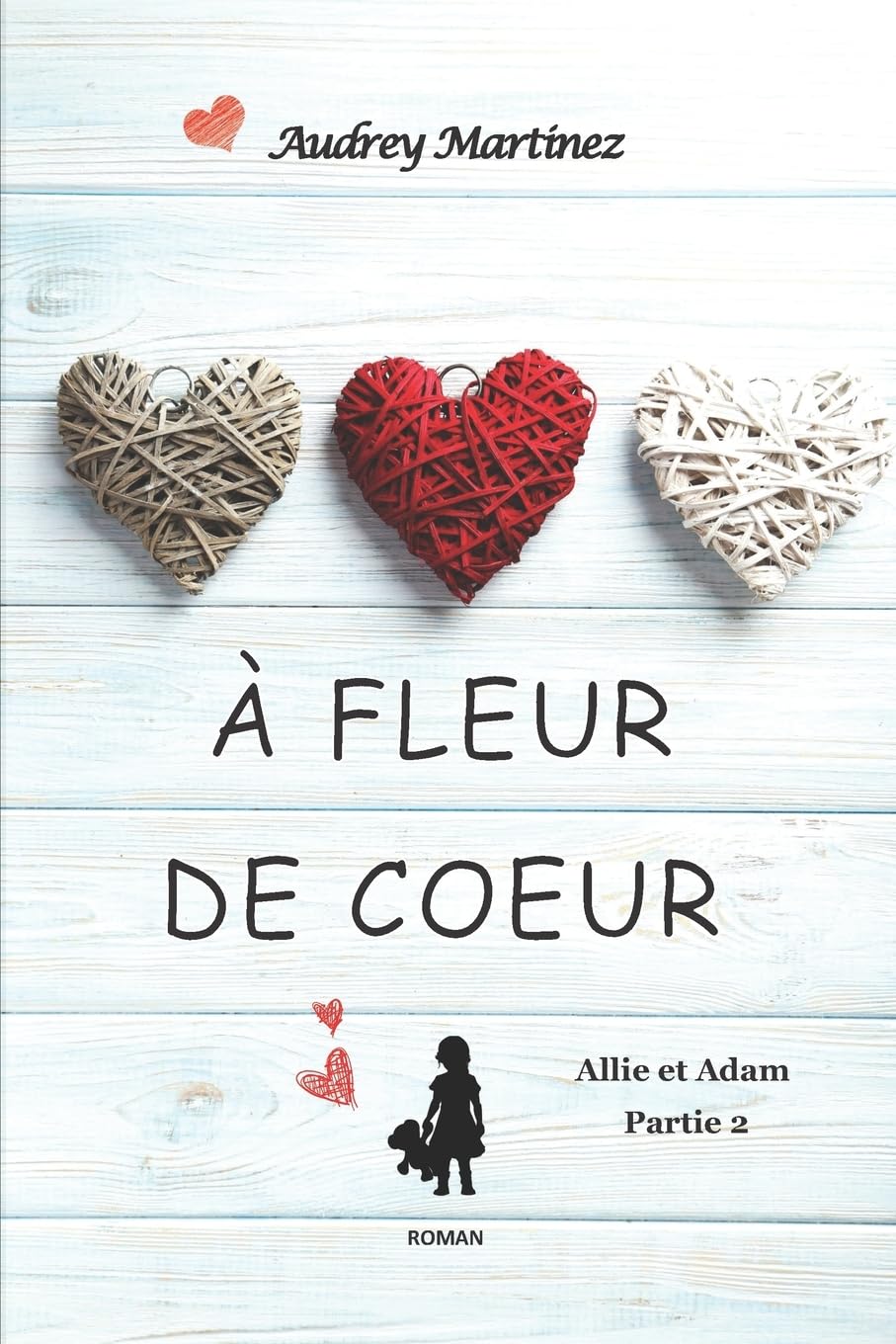 A fleur de coeur: L'amour peut-il se bâtir sur les cendres du passé? (Allie et Adam - Partie 2) Contemporary literature
